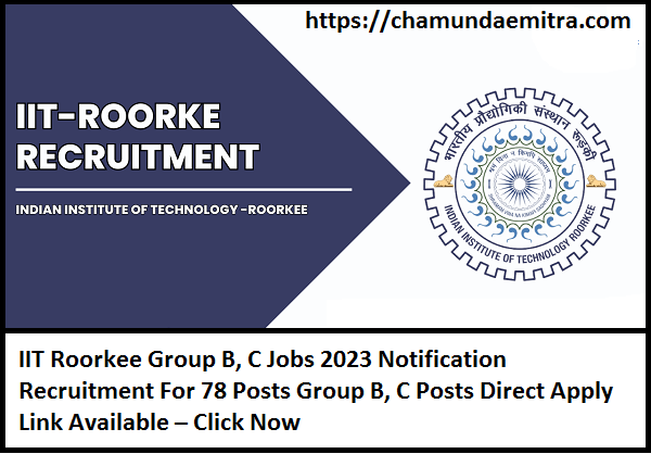 IIT Roorkee Group B, C Jobs 2023