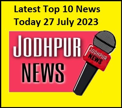 Top 10 Breaking News: August 1-2023 Jodhpur (Rajasthan)