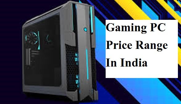 Gaming PC Price Range in India
