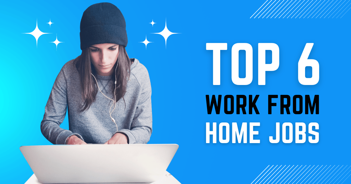 Top 6 Work From Home Jobs