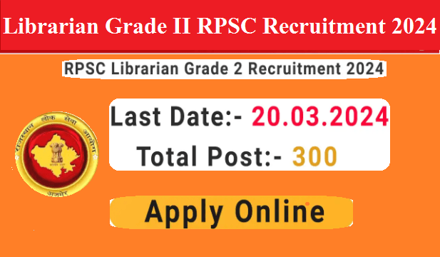 Librarian Grade II RPSC Recruitment 2024 – Apply Online for 300 Librarian Grade II Post
